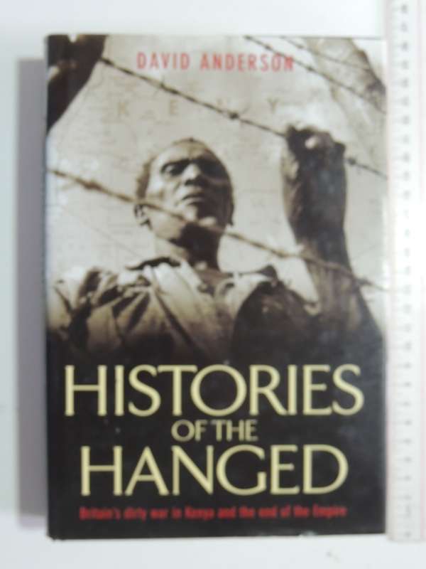 Histories Of The Hanged - Britain`s Dirty War In Kenya And The End Of The Empire - David Anderson