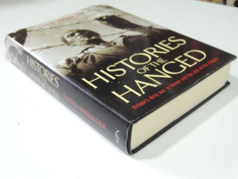 Histories Of The Hanged - Britain`s Dirty War In Kenya And The End Of The Empire - David Anderson