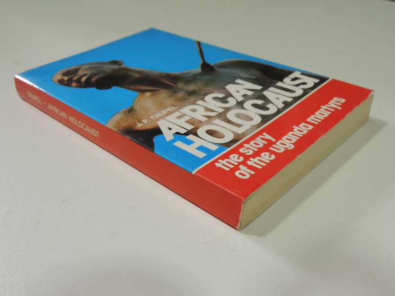African Holocaust - The Story Of The Uganda Martyrs - J.F. Faupel