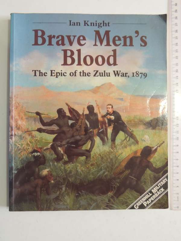 Brave Men`s Blood - The Epic Of The Zulu War, 1879 - Ian Knight