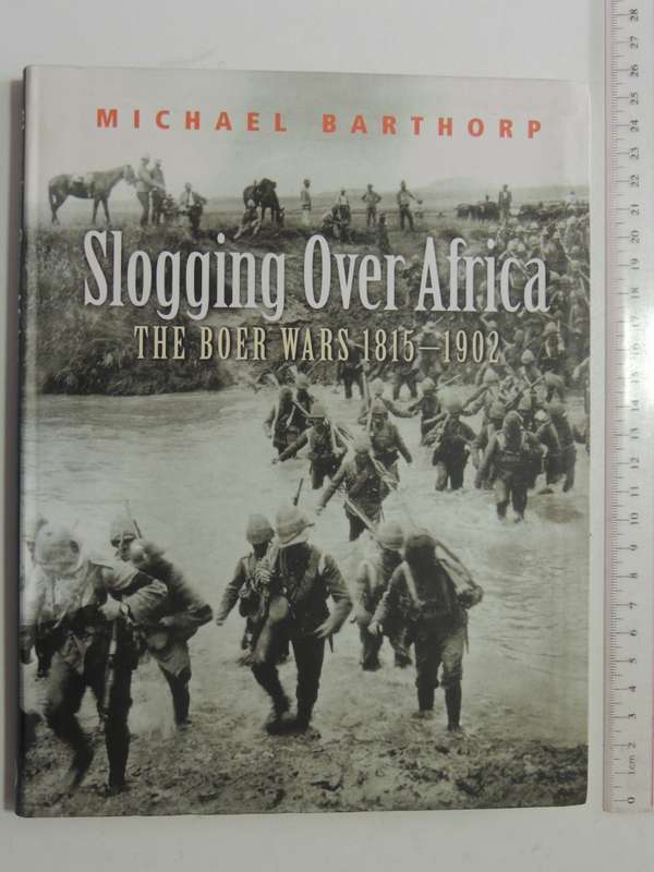 Slogging Over Africa - The Boer Wars 1815 - 1902- Michael Barthorp