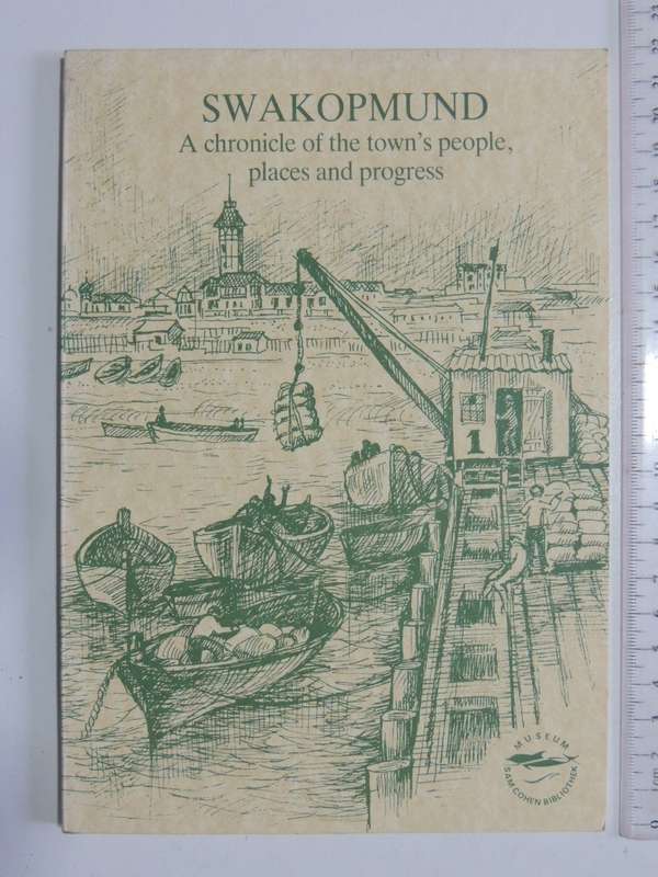 Swakopmund - A Chronicle Of The Town`s People, Places And Progress - Ursula Massman
