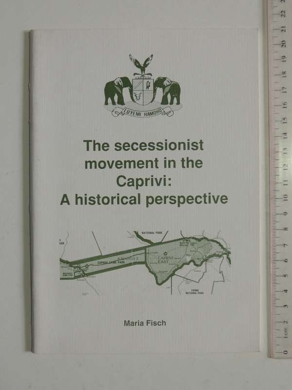The Secessionist Movement In The Caprivi: A Historical Perspective - Maria Fisch