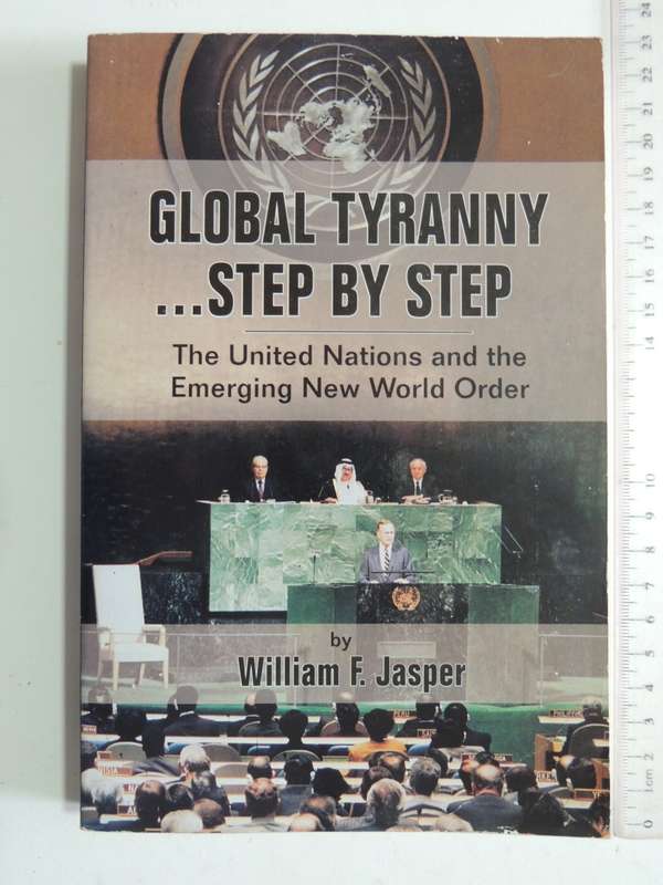 Global TyrannyStep By Step, The United Nations And The Emerging New World Order - William F. Jasper