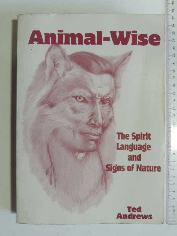 Animal - Wise - The Spirit Language And Signs Of Nature - Ted Andrews