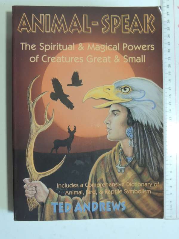 Animal-Speak - The Spiritual & Magical Powers Of Creatures Great & Small - Ted Andrews
