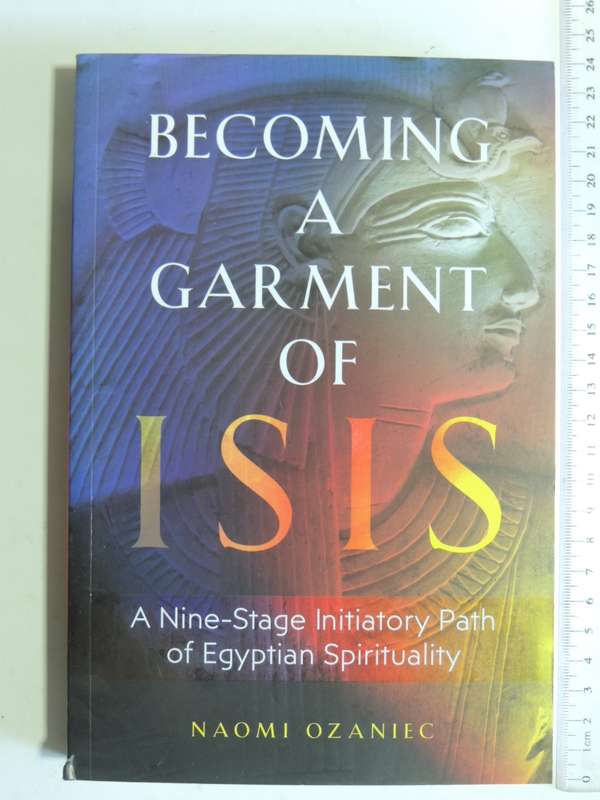 Becoming A Garment Of Isis - A Nine-Stage Initiatory Path Of Egyptian Spirituality - Naomi Ozaniec
