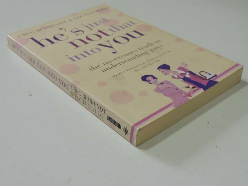 He`s Just Not That Into You - The No-excuses Truth To Understanding Guys Greg Behrendt,Liz Tuccillo