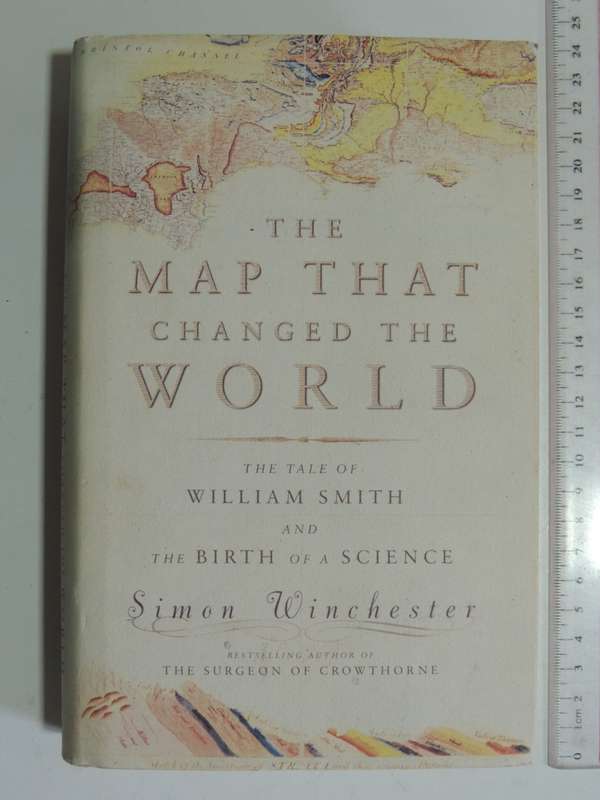 The Map That Changed The World, The Tale Of William Smith & The Birth Of A Science -Simon Winchester
