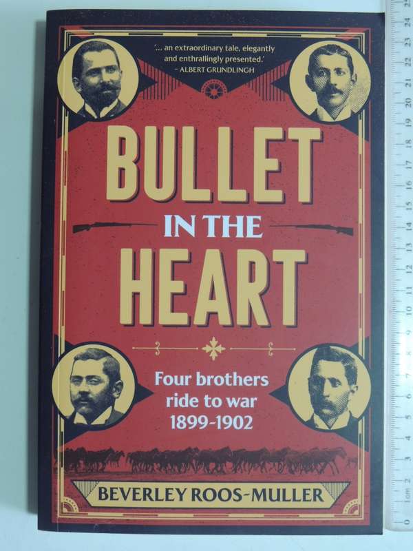 Bullet In The Heart - Four Brothers Ride To War 1899 - 1902 - Beverley Roos-Muller
