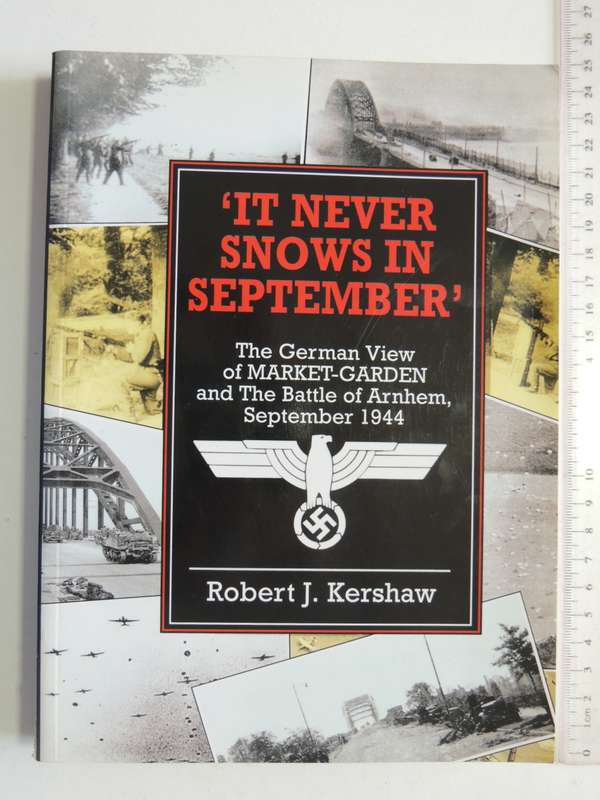 It Never Snows In September` The German View Of Market-Garden &The Battle Of Arnhem..Robert Kershaw