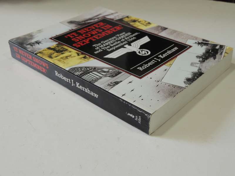 It Never Snows In September` The German View Of Market-Garden &The Battle Of Arnhem..Robert Kershaw