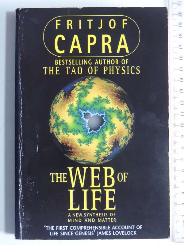The Web of Life, A New Synthesis of Mind & Matter - Fritjof Capra