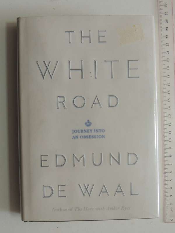 The White Road - Journey into an Obsession- Edmund de Waal