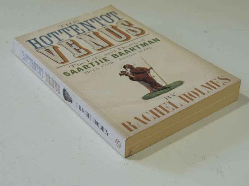 The Hottentot Venus, The Life & Death of Saartjie Baartmn - Rachel Holmes