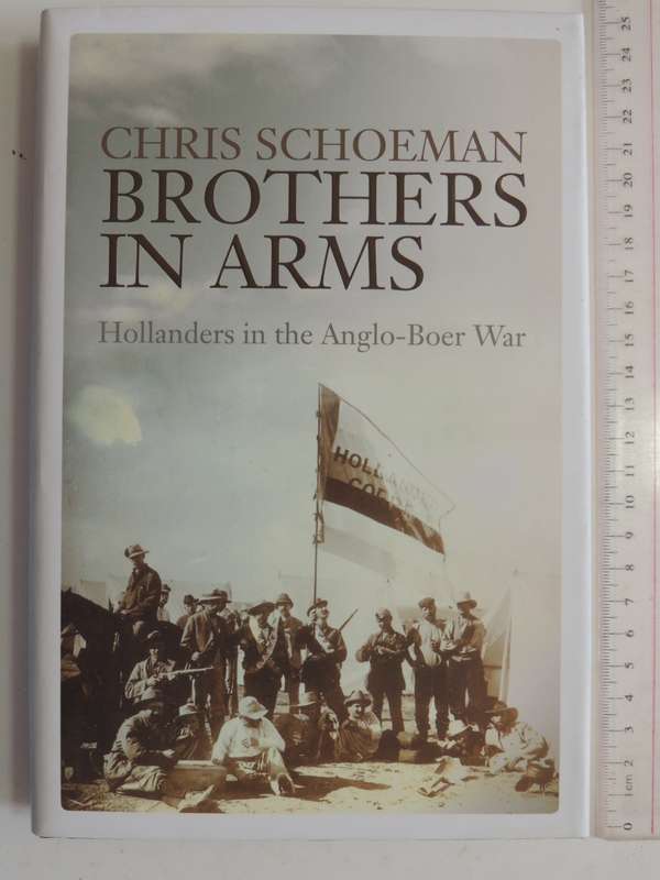 Brothers In Arms - Hollanders In The Anglo-Boer War - Chris Schoeman