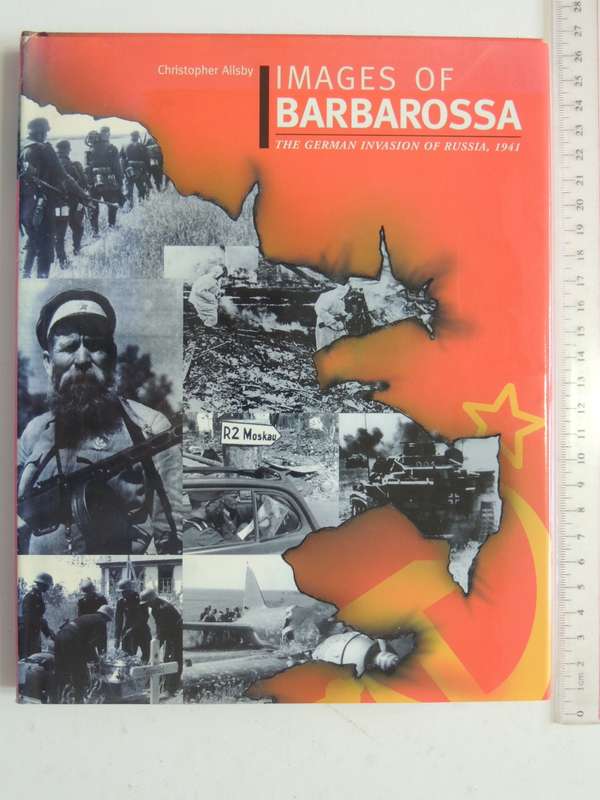 Images Of Barbarossa - The German Invasion Of Russia, 1941 - Christopher Ailsby