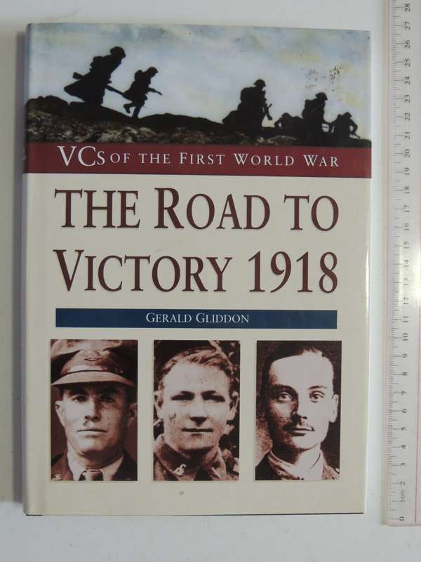 VCs Of The First World War - The Road To Victory 1918- Gerald Gliddon