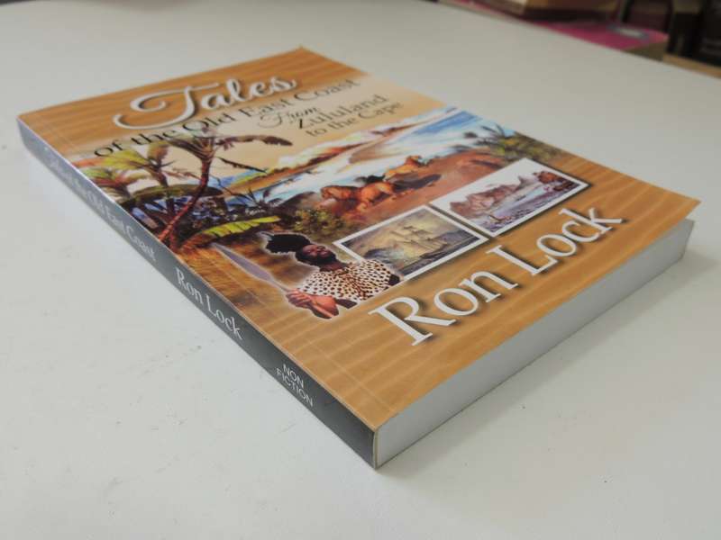 Tales Of The Old East Coast From Zululand To The Cape - Ron Lock