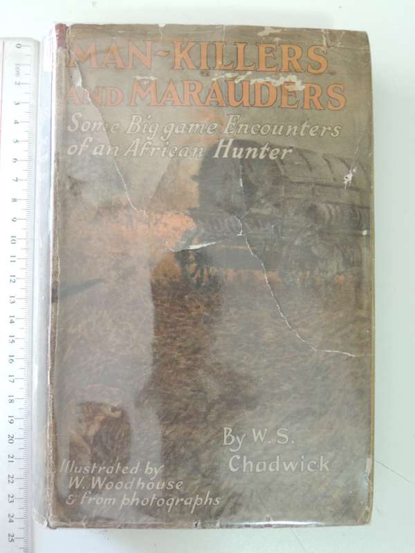 Man-Killers And Marauders - Some Big Game Encounters Of An African Hunter- W.S. Chadwick