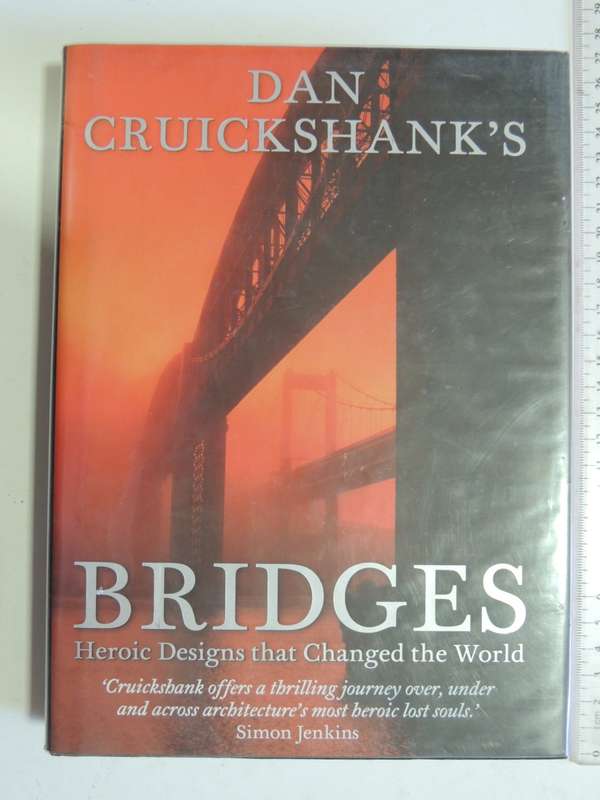 Dan Cruickshank`s Bridges: Heroic Designs That Changed the World. - Dan Cruickshank