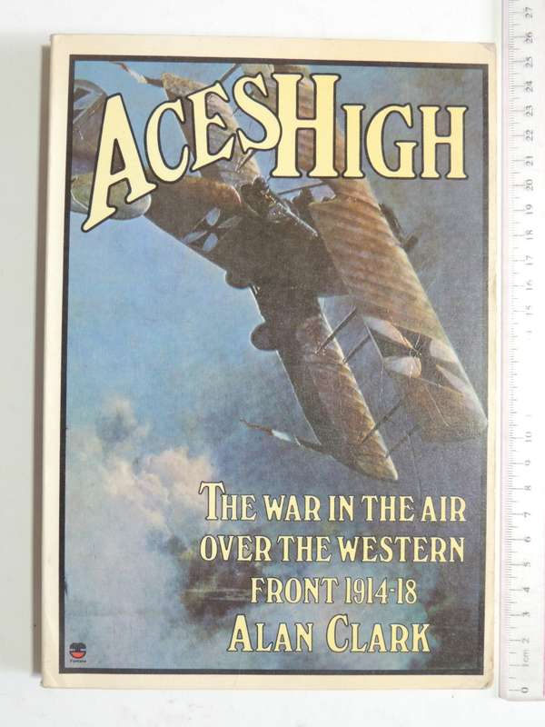 Aces High - The War In The Air Over The Western Front 1914 - 1918  Alan Clark