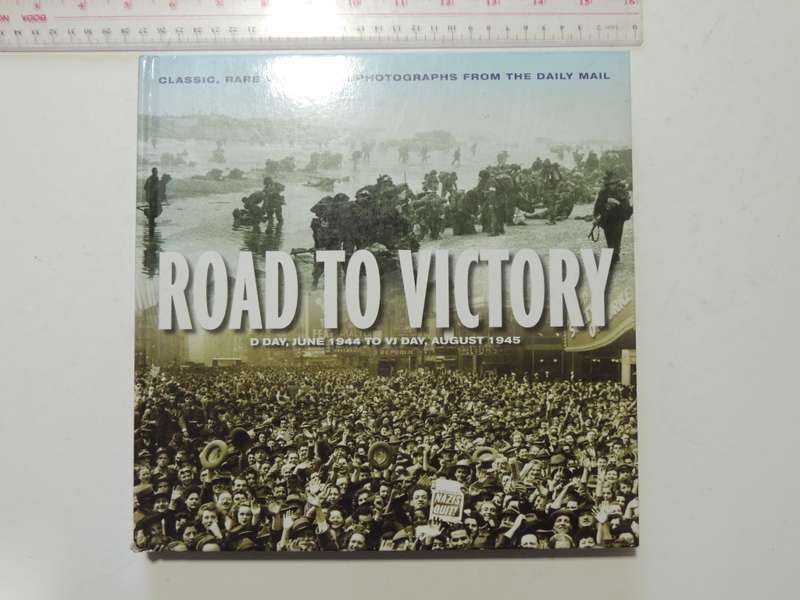 Road To Victory - D-Day, June 1944 To VJ Day, August 1945  James Alexander