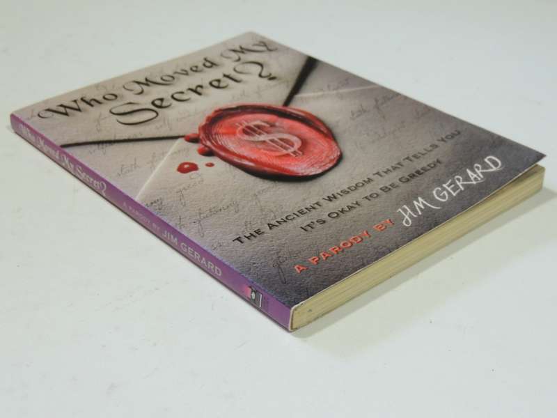 Who Moved My Secret - The Ancient Wisdom That Tells You It`s Ok To be GreedyH.M. Gerard