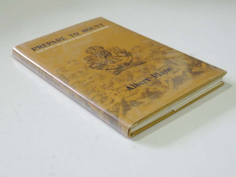 Prepare to Mount  The Story of the 6th Mounted Regiment - Albert Plane
