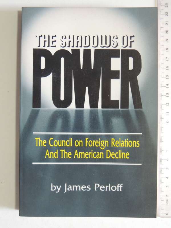 The Shadows Of Power - The Council On Foreign Relations And The American Decline - James Perloff