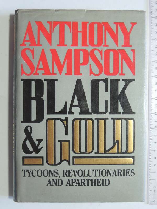 Black & Gold - Tycoons, Revolutionaries And Apartheid - Anthony Sampson