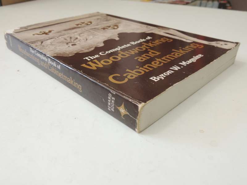 The Complete Book of Woodworking and CabinetmakingByron W Maguire