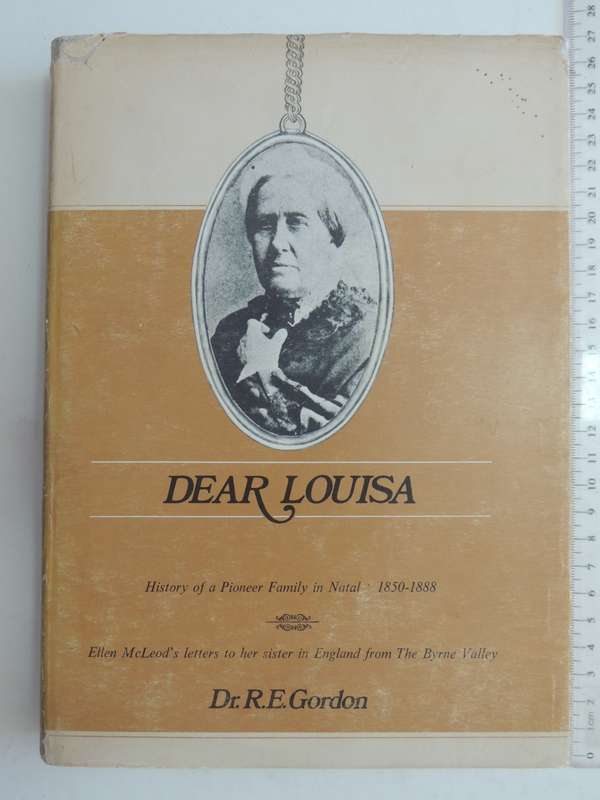 Dear Louisa: history of a pioneer family in Natal, 1850-1888: Ellen McLeod`s letters