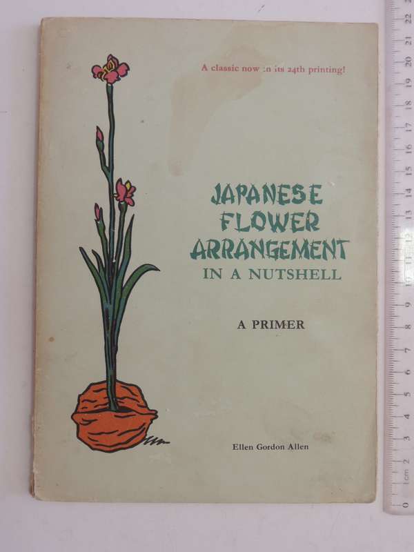 Japanese Flower Arrangement in a Nutshell, A Primer - Ellen Gordon Allen    Pub 1970