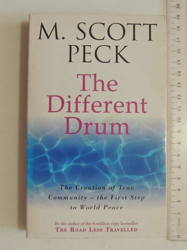 The Different Drum, The Creation of True Community, The First Step to World Peace - M Scott Peck