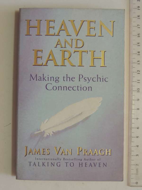 Heaven and Earth , Making the Psychic Connection - James van Praagh