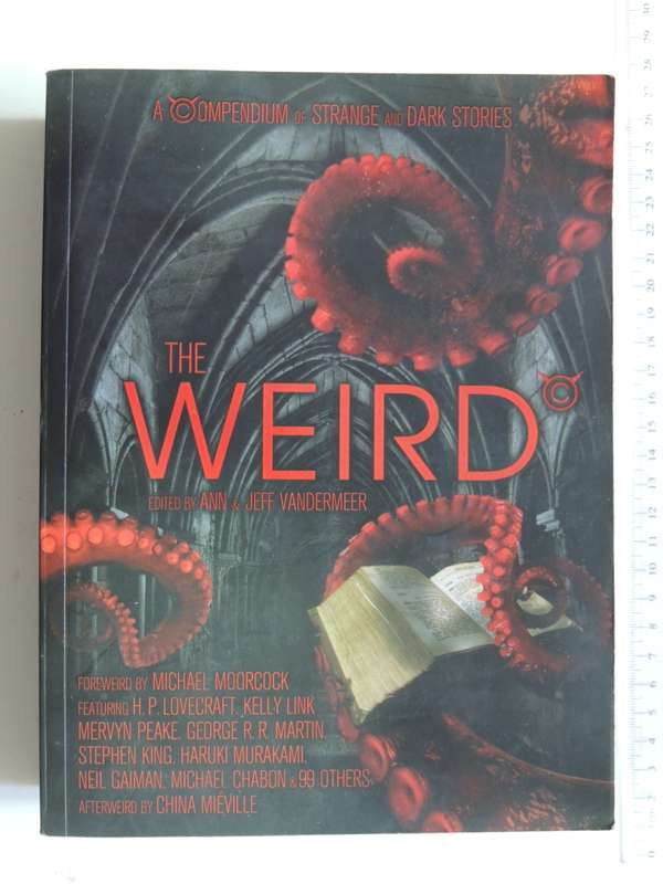 The Weird - A Compendium Of Strange And Dark Stories - ed Ann & Jeff Vandermeer
