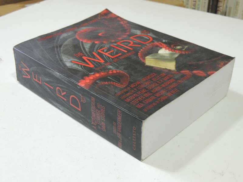 The Weird - A Compendium Of Strange And Dark Stories - ed Ann & Jeff Vandermeer