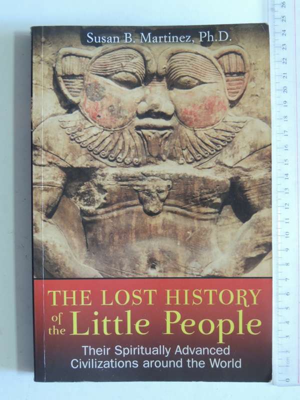 The Lost History Of The Little People, Their Spiritually Advanced Civilizations Around..- S Martinez