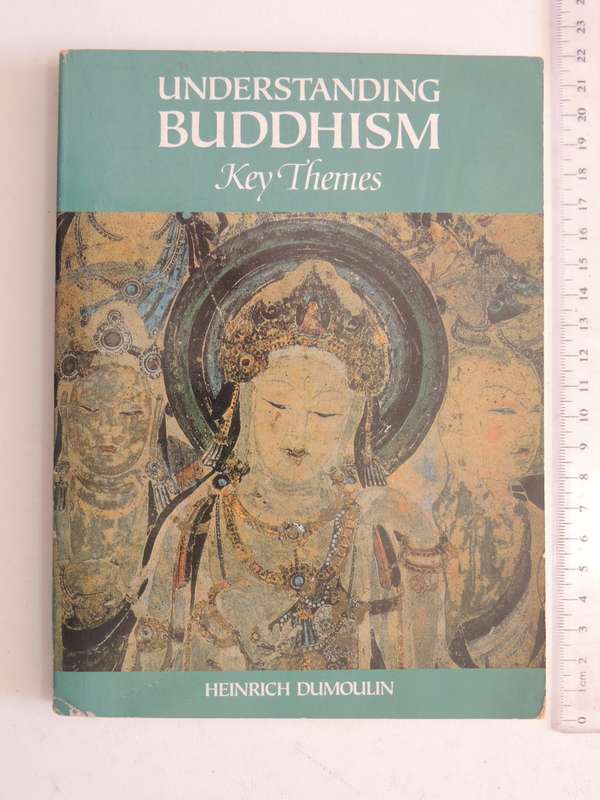 Understanding Buddhism - Key Themes - Heinrich Dumoulin
