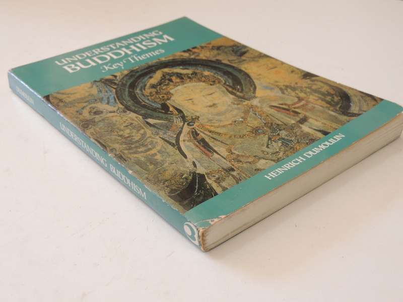 Understanding Buddhism - Key Themes - Heinrich Dumoulin