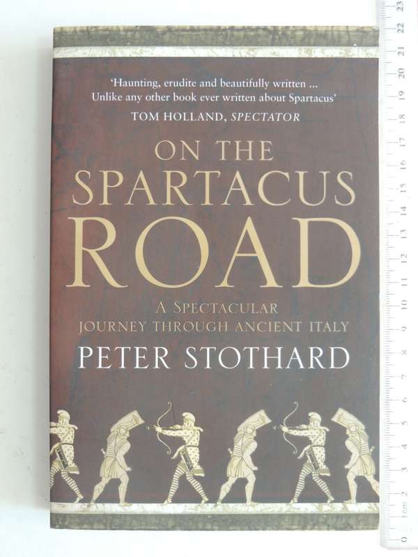 On The Spartacus Road - A Spectacular Journey Through Ancient Italy - Peter Stothard