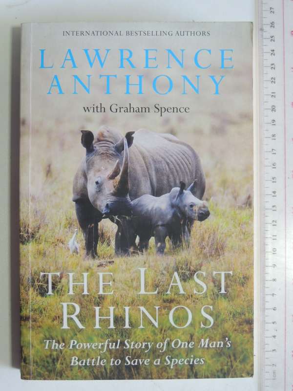 The Last Rhinos,The Powerful Story of One Man`s Battle to Save a Species - Lawrence Anthony,G Spence