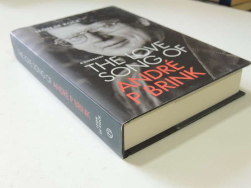 The Love Song Of Andre Brink  - A Biography  - Leon De Kock