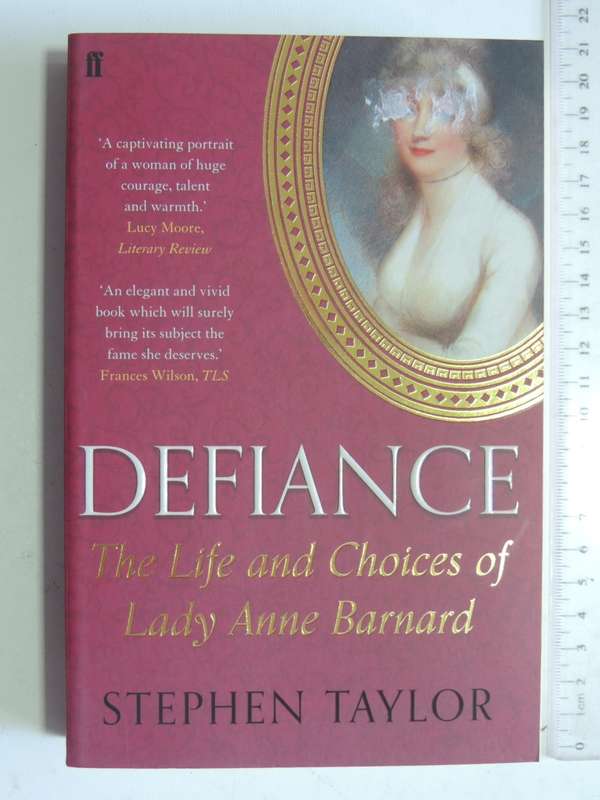 Defiance - The Life And Choices Of Lady Anne Barnard - Stephen Taylor