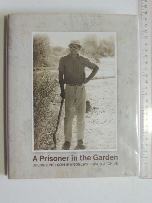 A Prisoner In The Garden - Opening Nelson Mandela`s Prison Archive (1st Edition 2005)