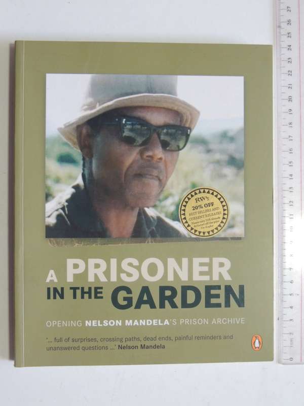 A Prisoner In The Garden - Opening Nelson Mandela`s Prison Archive  (1st Paperback Edition 2013)