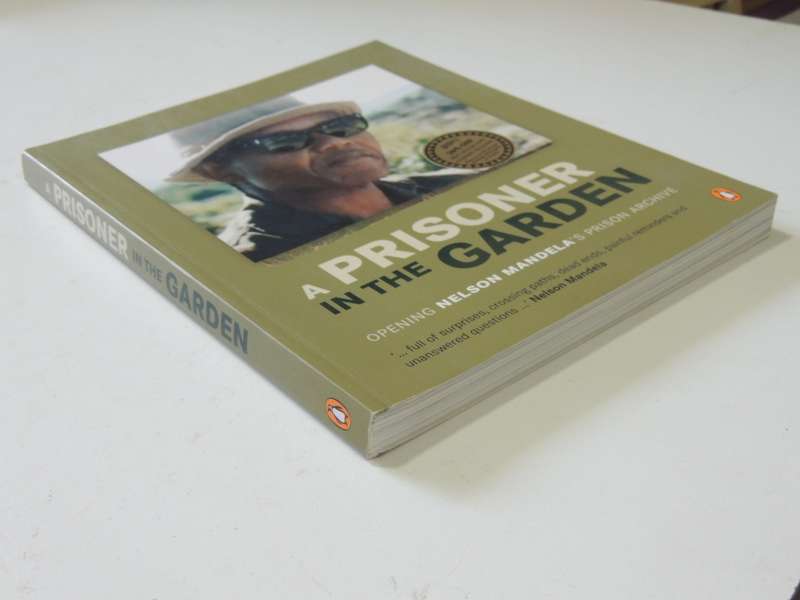 A Prisoner In The Garden - Opening Nelson Mandela`s Prison Archive  (1st Paperback Edition 2013)