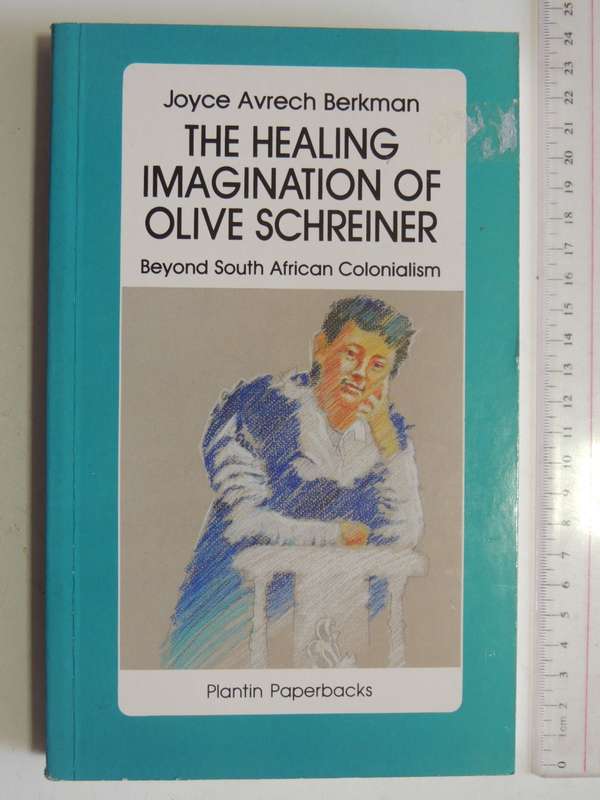 The Healing Imagination Of Olive Schreiner - Beyond South African Colonialism- Joyce Avrech Berkman