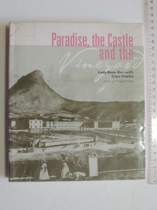 Paradise, The Castle And The Vineyard - Lady Anne Barnard`s Cape Diaries - ed Margaret Lenta